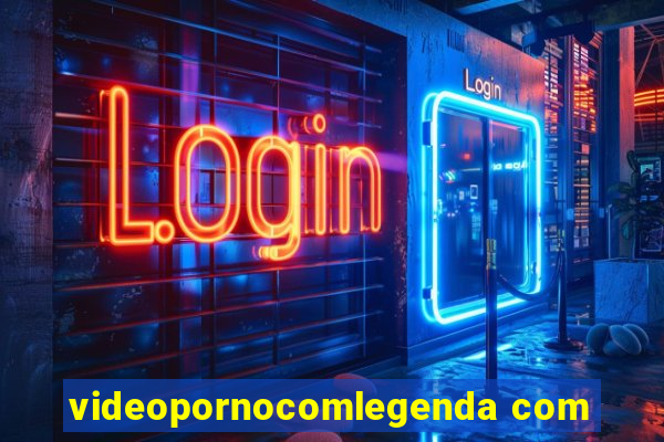 videopornocomlegenda com